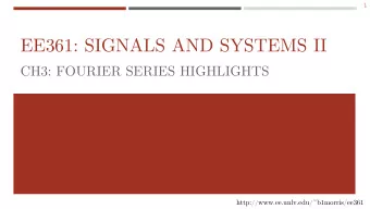 EE361: SIGNALS AND SYSTEMS II  CH3: FOURIER SERIES HIGHLIGHTS
