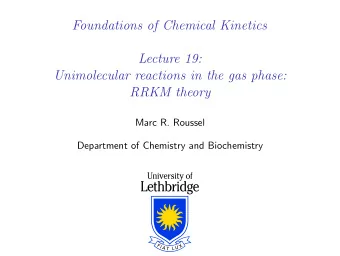 Foundations of Chemical Kinetics  Lecture 19:  Unimolecular reactions in the gas phase:  RRKM