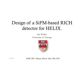 Design of a SiPM-based RICH  detector for HELIX.  Ian Wisher  University of Chicago  ICRC 2017,