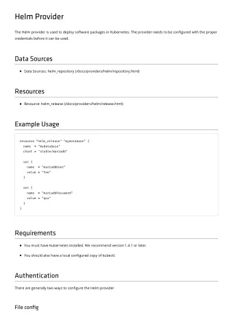 Helm Provider  The Helm provider is used to deploy software packages in Kubernetes. The provider