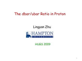 The dbar/ubar Ratio in Proton  Lingyan Zhu  HUGS 2009  1  Whats the expection with dbar and