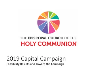 2019 Capital Campaign  Feasibility Results and Toward the Campaign  Learnings from the Feasibility