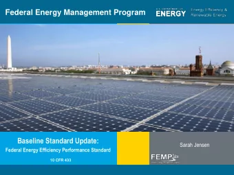 Federal Energy Management Program  Baseline Standard Update:  Sarah Jensen  Federal Energy