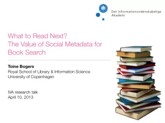 What to Read Next?  The Value of Social Metadata for  Book Search  Toine Bogers  Royal School of