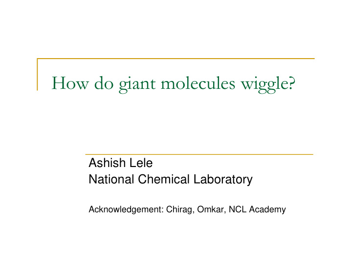 how do giant molecules wiggle
