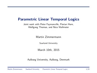 Parametric Linear Temporal Logics  Joint work with Peter Faymonville, Florian Horn,  Wolfgang