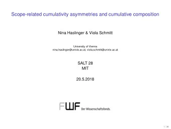 Scope-related cumulativity asymmetries and cumulative composition  Nina Haslinger &amp; Viola