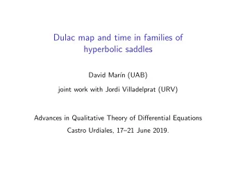 Dulac map and time in families of  hyperbolic saddles  David Mar  n (UAB)  joint work with