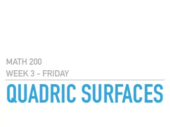 QUADRIC SURFACES  MATH 200  MAIN QUESTIONS FOR TODAY  What are some of the main quadric surfaces