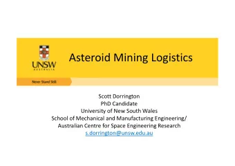 Asteroid Mining Logistics Scott Dorrington PhD Candidate University of New South Wales School of