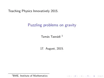 Puzzling problems on gravity adi 1  Tam  as Tasn  17. August, 2015. 1 BME, Institute of
