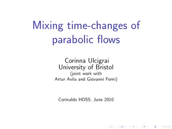 Mixing time-changes of  parabolic flows  Corinna Ulcigrai  University of Bristol  (joint work with