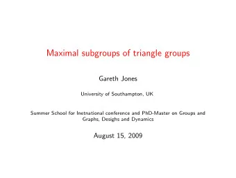 Maximal subgroups of triangle groups  Gareth Jones  University of Southampton, UK  Summer School