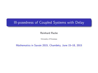 Ill-posedness of Coupled Systems with Delay  Reinhard Racke  University of Konstanz  Mathematics in