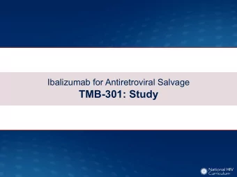 TMB-301: Study  Ibalizumab Added to OBR for Adults Failing ART  TMB-301: Study Design  TMB-301: