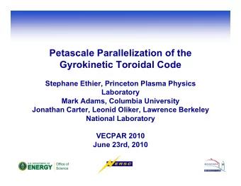 Petascale Parallelization of the  Gyrokinetic Toroidal Code  Stephane Ethier, Princeton Plasma