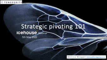 St  Strateg  egic p  c pivot  oting 1  101  Webinar  5th May 2020 M e l i s s a  Wra g g e |