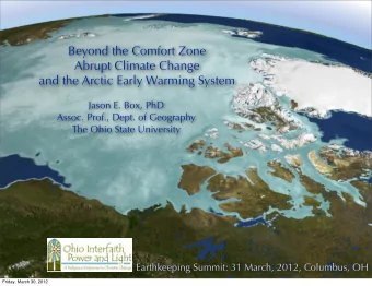 Beyond the Comfort Zone  Abrupt Climate Change  and the Arctic Early Warming System  Jason E. Box,