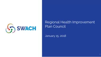 Regional Health Improvement  Plan Council  January 15, 2018  1  Meeting Objectives  SWACH
