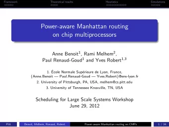 Power-aware Manhattan routing  on chip multiprocessors Anne Benoit 1 , Rami Melhem 2 , Paul
