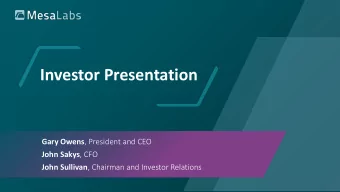 Investor Presentation Gary Owens , President and CEO John Sakys , CFO John Sullivan , Chairman and