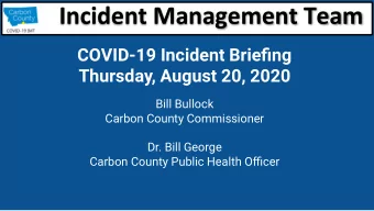 Incident Management Team  COVID-19 Incident Briefing  Thursday, August 20, 2020  Bill Bullock