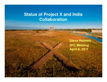 Status of Project X and India  Status of Project X and India  Collaboration  Steve Holmes  IIFC