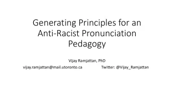Generating Principles for an  Anti-Racist Pronunciation  Pedagogy  Vijay Ramjattan, PhD