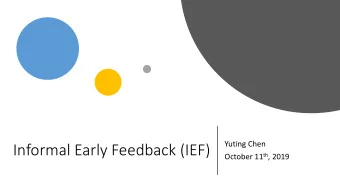 Informal Early Feedback (IEF) October 11 th , 2019  Learning Objectives  Explain what IEF is and