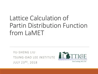 Partin Distribution Function  from LaMET  YU-SHENG LIU  TSUNG-DAO LEE INSTITUTE JULY 23 RD , 2018