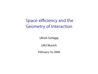 Space-efficiency and the  Geometry of Interaction  Ulrich Schpp  LMU Munich  February 16, 2006