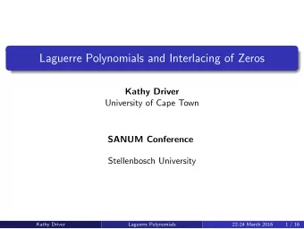 Laguerre Polynomials and Interlacing of Zeros  Kathy Driver  University of Cape Town  SANUM