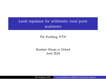 Level repulsion for arithmetic toral point  scatterers  P  ar Kurlberg, KTH  Random Waves in