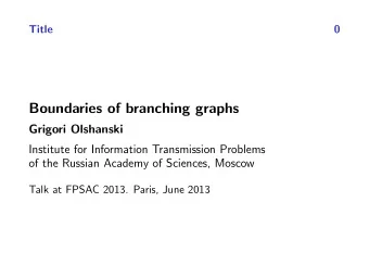 Boundaries of branching graphs  Grigori Olshanski  Institute for Information Transmission Problems