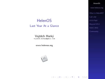HelenOS  0.5.0 Fajtl  Beyond 0.5.0  Last Year At a Glance  GSoC 2012  Community  . . .  Vojt  ech