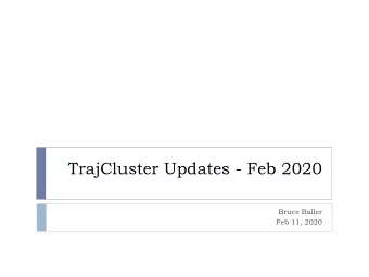 TrajCluster Updates - Feb 2020  Bruce Baller  Feb 11, 2020  Motivation } Tingjun informed me of