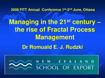 Managing in the 21 st century   the rise of Fractal Process  Management  Dr Romuald E. J. Rudzki