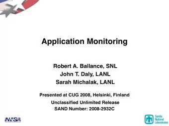 Application Monitoring  Robert A. Ballance, SNL  John T. Daly, LANL  Sarah Michalak, LANL
