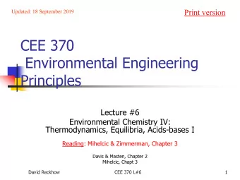 CEE 370  Environmental Engineering  Principles  Lecture #6  Environmental Chemistry IV: