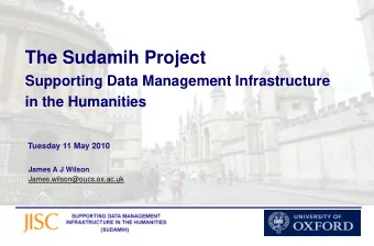 The Sudamih Project  Supporting Data Management Infrastructure  in the Humanities  Tuesday 11 May