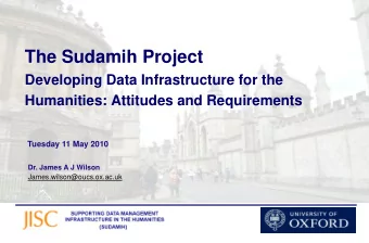 The Sudamih Project  Developing Data Infrastructure for the  Humanities: Attitudes and Requirements