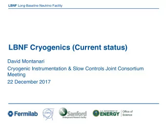LBNF Cryogenics (Current status)  David Montanari  Cryogenic Instrumentation &amp; Slow Controls