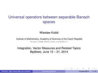 Universal operators between separable Banach  spaces  Wiesaw Kubi  s  Institute of Mathematics,