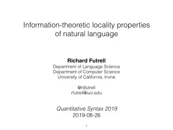 Information-theoretic locality properties   of natural language  Richard Futrell  Department of