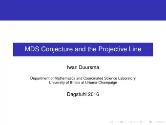 MDS Conjecture and the Projective Line  Iwan Duursma  Department of Mathematics and Coordinated