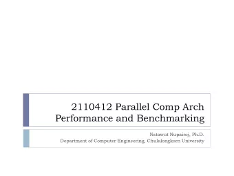 2110412 Parallel Comp Arch  Performance and Benchmarking  Natawut Nupairoj, Ph.D.  Department of