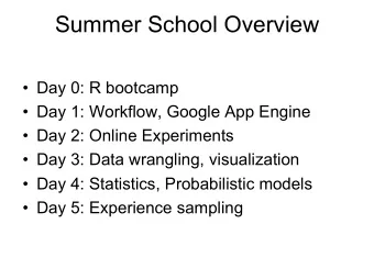 Summer School Overview   Day 0: R bootcamp   Day 1: Workflow, Google App Engine   Day 2: