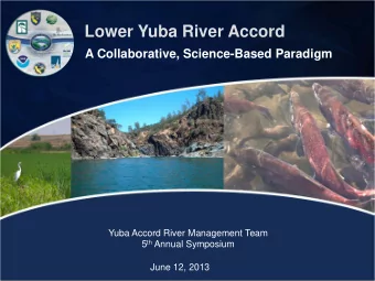 Lower Yuba River Accord  A Collaborative, Science-Based Paradigm  Yuba Accord River Management Team