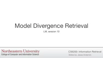 Model Divergence Retrieval  LM, session 10  CS6200: Information Retrieval  Slides by: Jesse