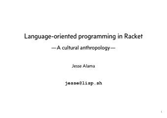 Language-oriented programming in Racket  A cultural anthropology  Jesse Alama  jesse@lisp.sh